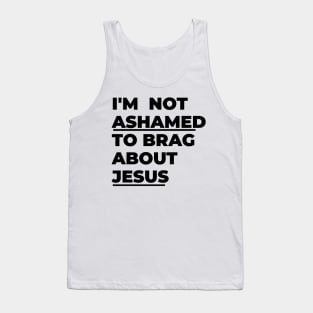 I'm not ashamed to brag about Jesus Tank Top